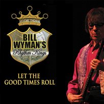 Let The Good Times Roll Bill Wyman's Rhythm Kings
