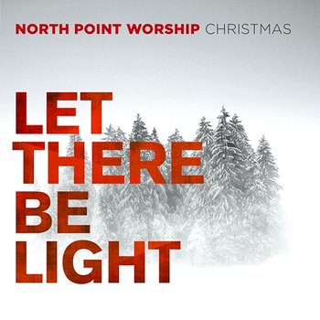 Let There Be Light - North Point Worship
