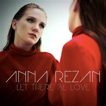 Let There Be Love - Anna Rezan
