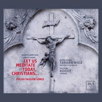 Let Us Meditate Today, Christians… - Polish Passion Songs Tarasiewicz Bogumiła, Kocot Michał