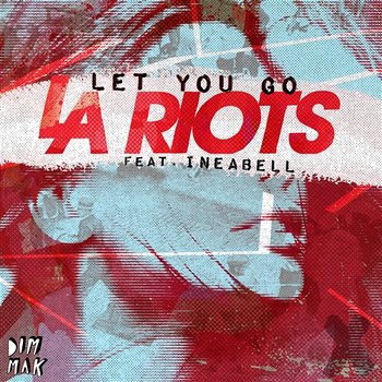 Let You Go feat. Ineabell - LA Riots