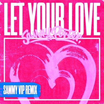 Let Your Love (VIP Remixes) - Sammy Porter