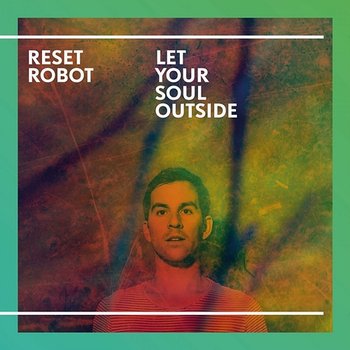 Let Your Soul Outside - Reset Robot