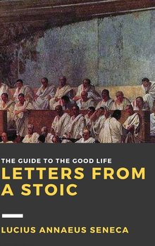 Letters from a Stoic - Seneca Lucius Annaeus