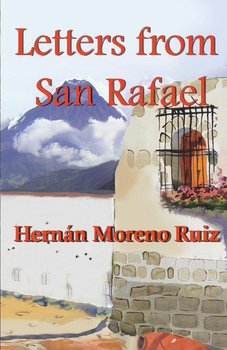 Letters from San Rafael - Moreno Ruiz Colonel Hernán  Eduardo