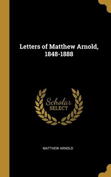 Letters of Matthew Arnold, 1848-1888 - Arnold Matthew