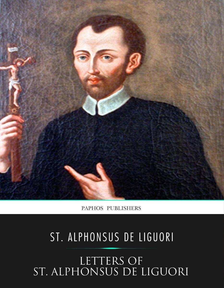 Letters Of St. Alphonsus De Liguori - Liguori Alfons Maria | Ebook ...