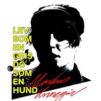 Lev som en gris dö som en hund Markus Krunegård
