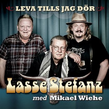 Leva tills jag dör - Lasse Stefanz feat. Mikael Wiehe