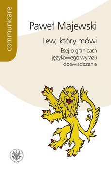 Lew, który mówi. Esej o granicach językowego wyrazu doświadczenia - Majewski Paweł
