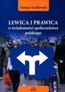 Lewica i prawica w świadomości społeczeństwa polskiego - Godlewski Tomasz