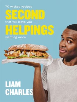 Liam Charles Second Helpings: 70 wicked recipes that will leave you wanting more - Liam Charles