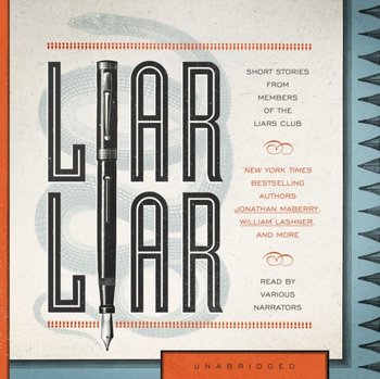 Liar Liar - Frost Gregory, McGoran Jon, Lashner William, Tafoya Dennis, Decandido Keith R. A., Jones Merry, Lamba Marie, Wendig Chuck, Susco Stephen, Strunk Keith, Lafferty Don, Pettit Edward, Simmons Kelly, Jones Solomon, Maberry Jonathan, Club the Liars