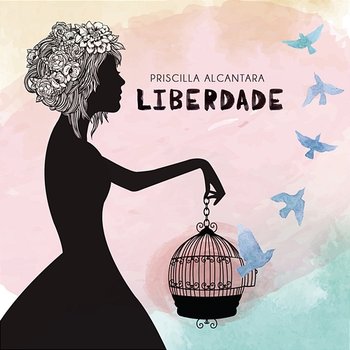 Liberdade - Priscilla Alcantara