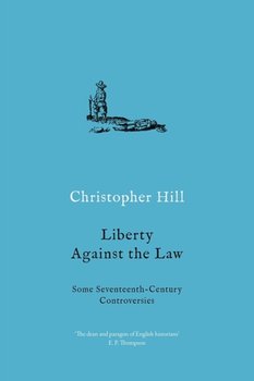 Liberty against the Law: Some Seventeenth-Century Controversies - Hill Christopher