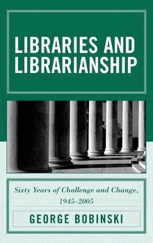 Libraries and Librarianship - Bobinski George
