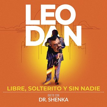 Libre, Solterito y Sin Nadie - LEO DAN, Dr. Shenka
