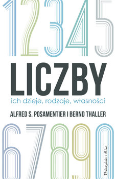 Liczby. Ich dzieje, rodzaje, własności - Posamentier Alfred S., Bernd Thaller