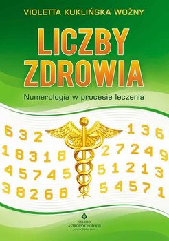 Liczby zdrowia. Numerologia w procesie leczenia - Kuklińska-Woźny Violetta