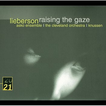 Lieberson: Raising The Gaze - Rosemary Hardy, Asko Ensemble, London Sinfonietta, The Cleveland Orchestra, Oliver Knussen