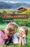 Liebesglück in Tirol - Eichhorn Andrea