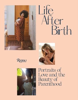 Life After Birth: Portraits of Love and the Beauty of Parenthood - Joanna Griffiths, Domino Kirke-Badgley