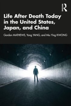 Life After Death Today in the United States, Japan, and China - Mathews Gordon