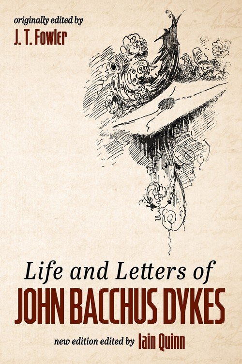 Life And Letters Of John Bacchus Dykes - Wipf And Stock Publishers ...