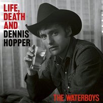 Life, Death And Dennis Hopper The Waterboys