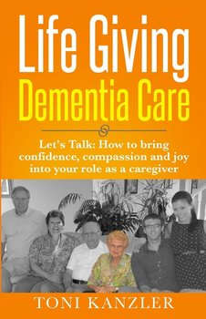 Life Giving Dementia Care - Kanzler Toni