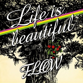 Life Is Beautiful - Flow