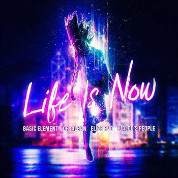 Life Is Now - Basic Element, Dr. Alban, Waldo’s People feat. Elize Ryd