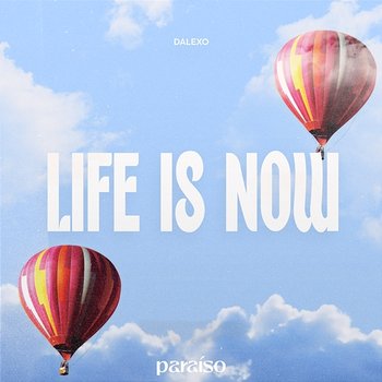 Life Is Now - DALEXO