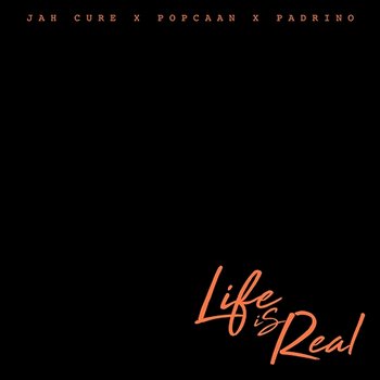 Life Is Real - Jah Cure feat. Padrino, Popcaan
