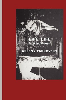 Life, Life - Tarkovsky Arseny