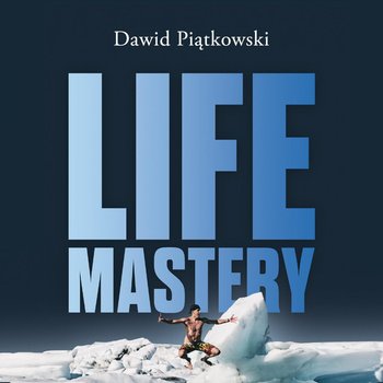 Life Mastery. Sztuka tworzenia epickiego życia - Piątkowski Dawid