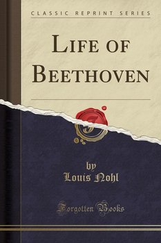 Life of Beethoven (Classic Reprint) - Nohl Louis