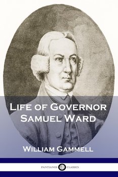 Life of Governor Samuel Ward - Gammell William