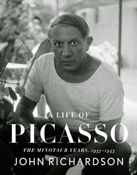 Life of Picasso IV: The Minotaur Years - John Richardson