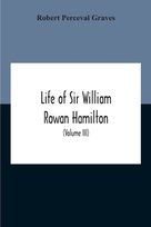 Life Of Sir William Rowan Hamilton, Andrews Professor Of Astronomy In 