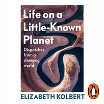 Life on a Little-Known Planet - audiobook Kolbert Elizabeth