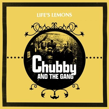 Life's Lemons - Chubby and the Gang