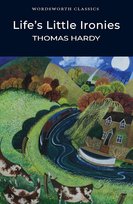Life's Little Ironies. Wordsworth Classics Hardy Thomas