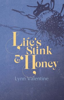 Lifes Stink and Honey - Lynn Valentine