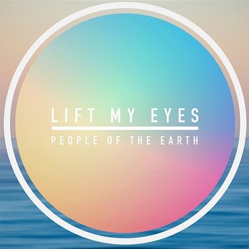 Lift My Eyes - People Of The Earth