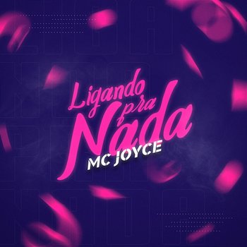 Ligando Pra Nada - MC Joyce