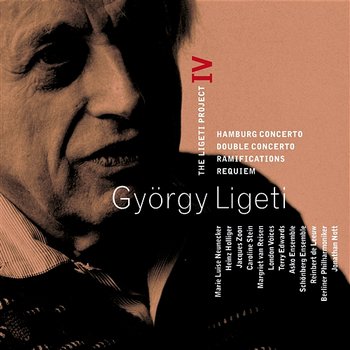 Ligeti : Project Vol.4 - Hamburg Concerto, Double Concerto, Requiem & Ramifications - György Ligeti