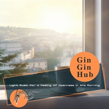 Light Music for a Feeling of Openness in the Morning - Gin Gin Hub