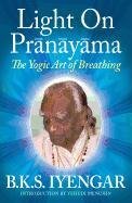 Light on Prãnãyãma: The Yogic Art of Breathing - Iyengar B. K. S.