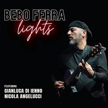 Lights - Bebo Ferra feat. Gianluca di Ienno, Nicola Angelucci